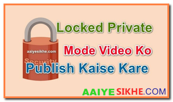 Locked Private Unlisted Video Ko Public Kaise Kare