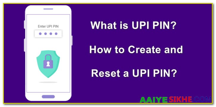 What is UPI PIN? & How to Create and Reset a UPI PIN?